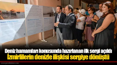Deniz hamamları konusunda hazırlanan ilk sergi açıldı İzmirlilerin denizle ilişkisi sergiye dönüştü