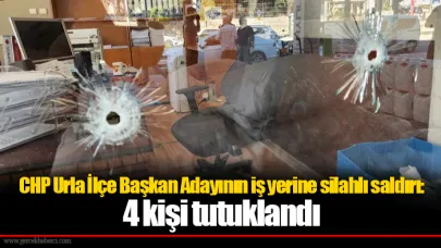 CHP Urla İlçe Başkan Adayının iş yerine silahlı saldırı: 4 kişi tutuklandı