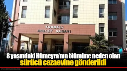 8 yaşındaki Hümeyra’nın ölümüne neden olan sürücü cezaevine gönderildi