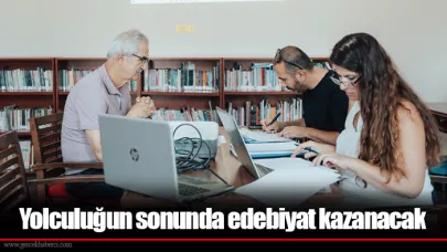Yolculuğun sonunda edebiyat kazanacak