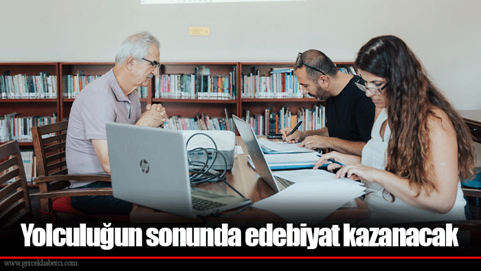 Yolculuğun sonunda edebiyat kazanacak