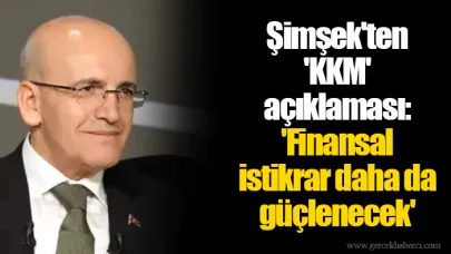 Şimşek'ten 'KKM' açıklaması: 'Finansal istikrar daha da güçlenecek'