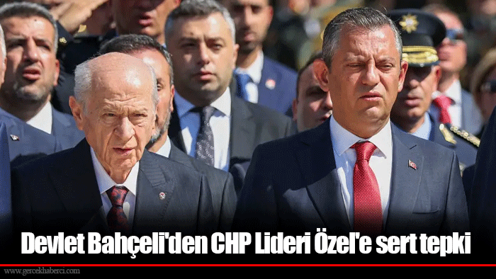 Devlet Bahçeli'den CHP Lideri Özel'e sert tepki