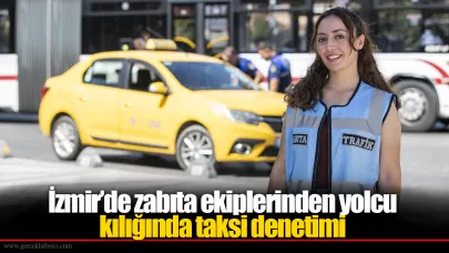 İzmir’de zabıta ekiplerinden yolcu kılığında taksi denetimi