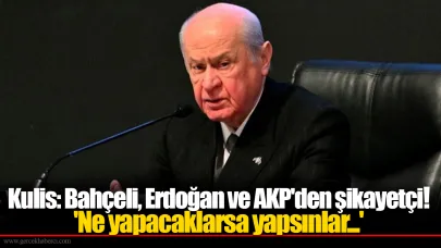 Kulis: Bahçeli, Erdoğan ve AK Parti'den şikayetçi! 'Ne yapacaklarsa yapsınlar...'