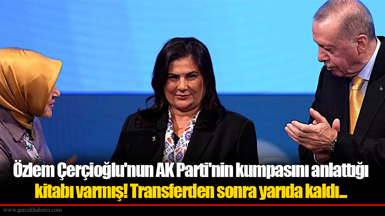 Özlem Çerçioğlu'nun AK Parti'nin kumpasını anlattığı kitabı varmış! Transferden sonra yarıda kaldı...