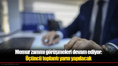 Memur zammı görüşmeleri devam ediyor: Üçüncü toplantı yarın yapılacak