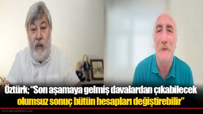 Öztürk'ten Çerçioğlu analizi; “Son aşamaya gelmiş davalardan çıkabilecek olumsuz sonuç bütün hesapları değiştirebilir”