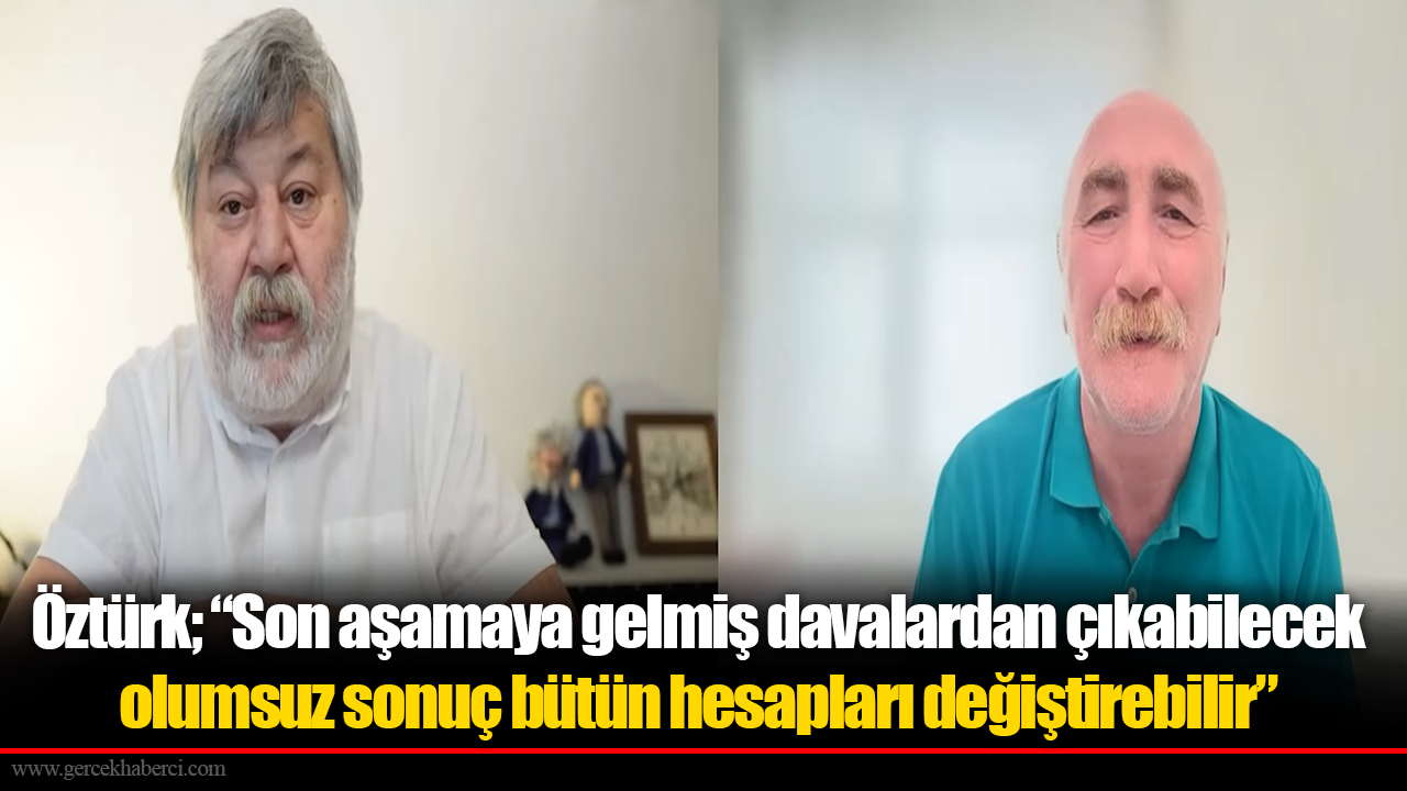 Öztürk'ten Çerçioğlu analizi; “Son aşamaya gelmiş davalardan çıkabilecek olumsuz sonuç bütün hesapları değiştirebilir”