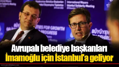 Avrupalı belediye başkanları İmamoğlu için İstanbul'a geliyor