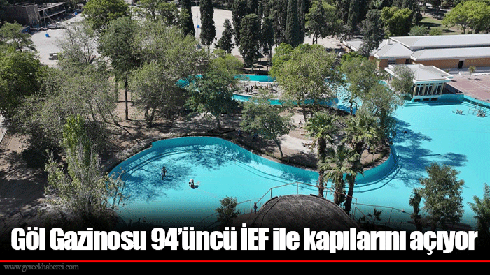 Göl Gazinosu 94’üncü İEF ile kapılarını açıyor