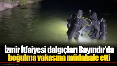 İzmir İtfaiyesi dalgıçları Bayındır’da boğulma vakasına müdahale etti