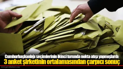 Cumhurbaşkanlığı seçimlerinin ikinci turunda nokta atışı yapmışlardı: 3 anket şirketinin ortalamasından çarpıcı sonuç