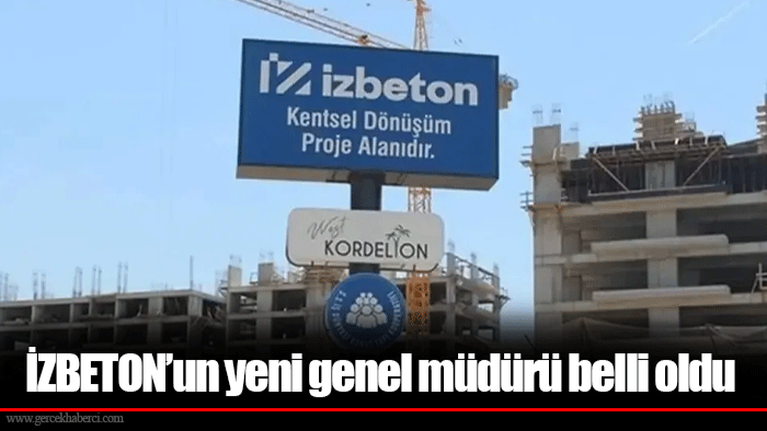 İZBETON’un yeni genel müdürü belli oldu