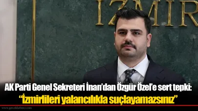 AK Parti Genel Sekreteri İnan’dan Özgür Özel’e sert tepki: “İzmirlileri yalancılıkla suçlayamazsınız”