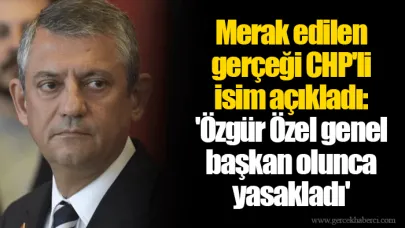 Merak edilen gerçeği CHP'li isim açıkladı: 'Özgür Özel genel başkan olunca yasakladı'