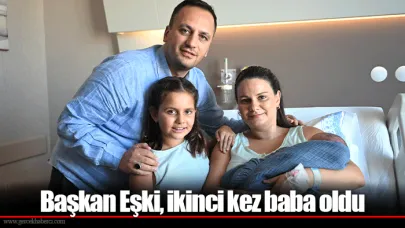 Başkan Eşki, ikinci kez baba oldu
