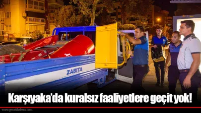 Karşıyaka’da kuralsız faaliyetlere geçit yok!
