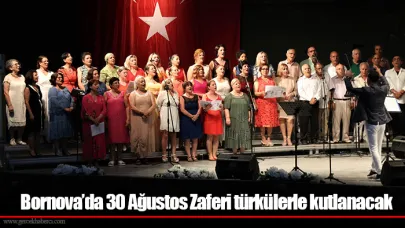 Bornova’da 30 Ağustos Zaferi türkülerle kutlanacak