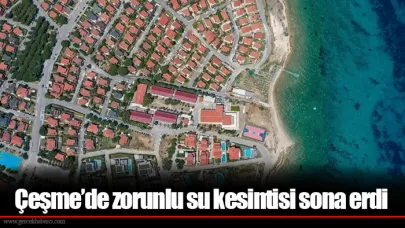 Çeşme’de zorunlu su kesintisi sona erdi