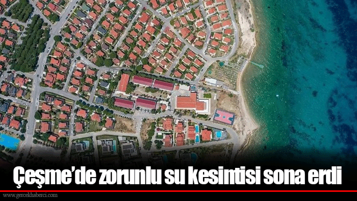 Çeşme’de zorunlu su kesintisi sona erdi