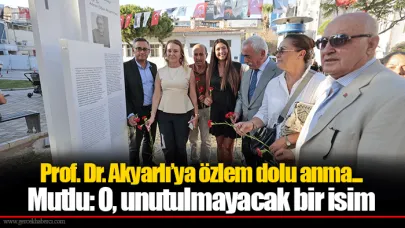 Prof. Dr. Akyarlı’ya özlem dolu anma...  Mutlu: O, unutulmayacak bir isim