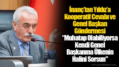 İnanç’tan Yıldız’a Kooperatif Cevabı ve Genel Başkan Göndermesi