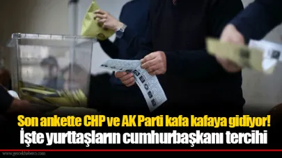 Son ankette CHP ve AK Parti kafa kafaya gidiyor! İşte yurttaşların cumhurbaşkanı tercihi
