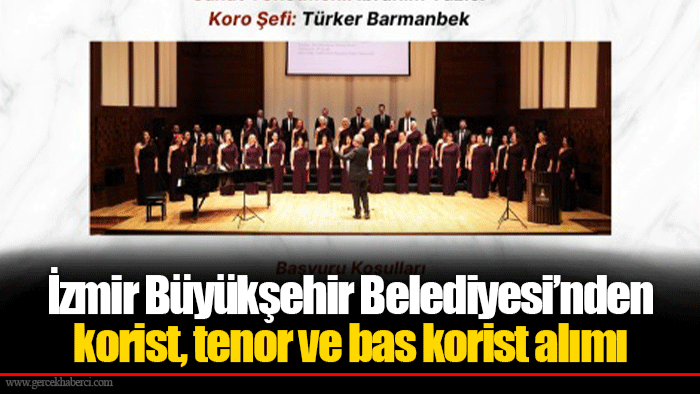 İzmir Büyükşehir Belediyesi’nden korist, tenor ve bas korist alımı