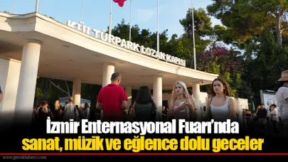 İzmir Enternasyonal Fuarı’nda sanat, müzik ve eğlence dolu geceler