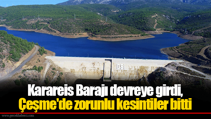Karareis Barajı devreye girdi, Çeşme'de zorunlu kesintiler bitti