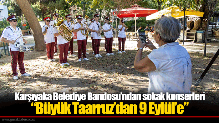 Karşıyaka Belediye Bandosu’ndan sokak konserleri  “Büyük Taarruz’dan 9 Eylül’e”