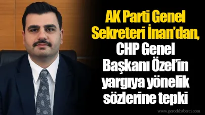 AK Parti Genel Sekreteri İnan’dan, CHP Genel Başkanı Özel’in yargıya yönelik sözlerine tepki