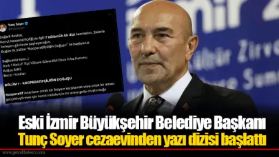 Eski İzmir Büyükşehir Belediye Başkanı Tunç Soyer cezaevinden yazı dizisi başlattı