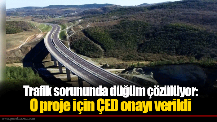 Trafik sorununda düğüm çözülüyor: O proje için ÇED onayı verildi