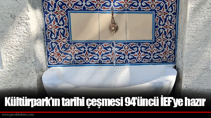 Kültürpark’ın tarihi çeşmesi 94’üncü İEF’ye hazır