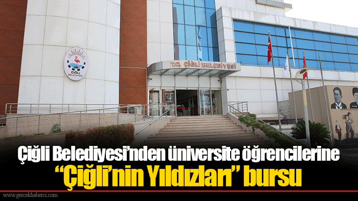 Çiğli Belediyesi’nden üniversite öğrencilerine “Çiğli’nin Yıldızları” bursu