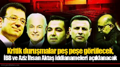 Kritik duruşmalar peş peşe görülecek, İBB ve Aziz İhsan Aktaş iddianameleri açıklanacak