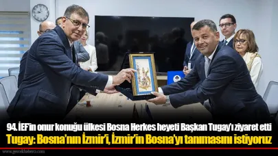94. İEF’in onur konuğu ülkesi Bosna Herkes heyeti Başkan Tugay’ı ziyaret etti