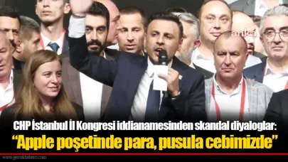 CHP İstanbul İl Kongresi iddianamesinden skandal diyaloglar: “Apple poşetinde para, pusula cebimizde”