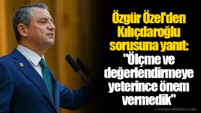 Özgür Özel'den Kılıçdaroğlu sorusuna yanıt: "Ölçme ve değerlendirmeye yeterince önem vermedik"