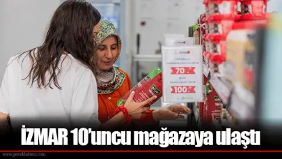 İZMAR 10’uncu mağazaya ulaştı