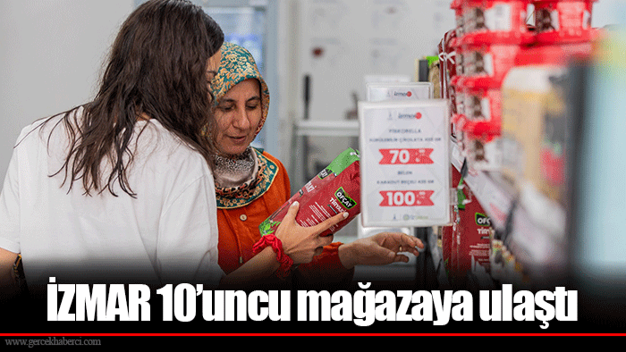 İZMAR 10’uncu mağazaya ulaştı