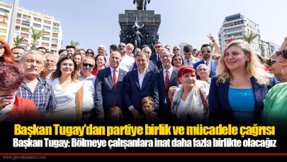 Başkan Tugay’dan partiye birlik ve mücadele çağrısı