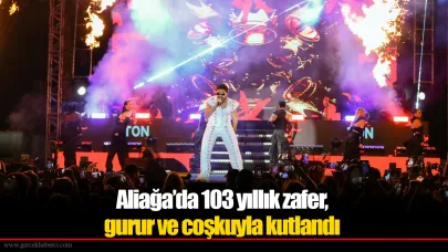 Aliağa’da 103 yıllık zafer,  gurur ve coşkuyla kutlandı