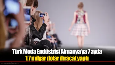 Türk Moda Endüstrisi Almanya’ya 7 ayda 1,7 milyar dolar ihracat yaptı