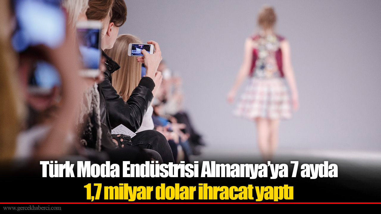 Türk Moda Endüstrisi Almanya’ya 7 ayda 1,7 milyar dolar ihracat yaptı
