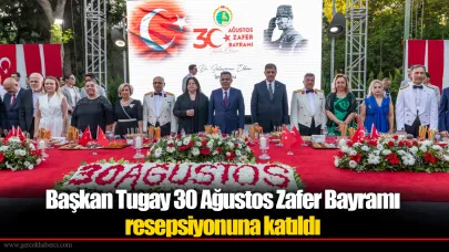 Başkan Tugay 30 Ağustos Zafer Bayramı resepsiyonuna katıldı