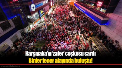 Karşıyaka’yı ‘zafer’ coşkusu sardı