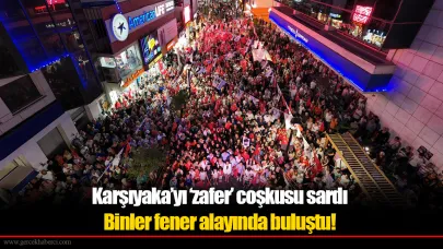 Karşıyaka’yı ‘zafer’ coşkusu sardı